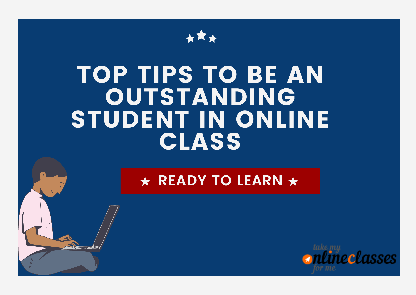 Top Tips To Be An Outstanding Student In Online Class