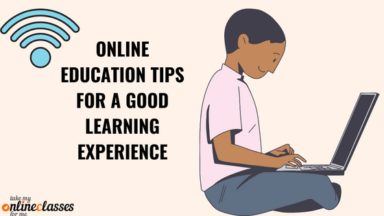 Online Education Tips For A Good Learning Experience